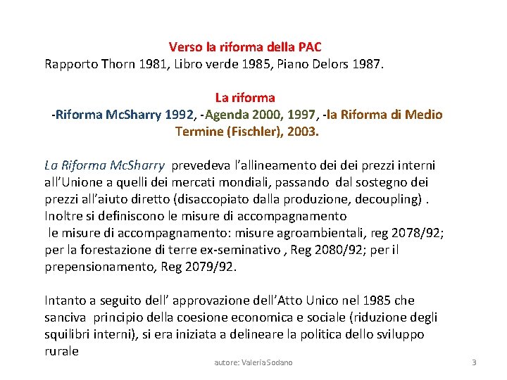 Verso la riforma della PAC Rapporto Thorn 1981, Libro verde 1985, Piano Delors 1987.
