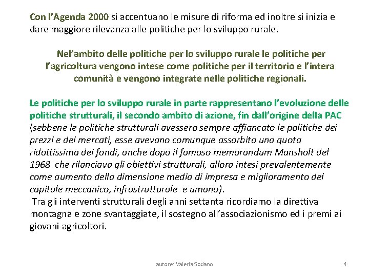 Con l’Agenda 2000 si accentuano le misure di riforma ed inoltre si inizia e