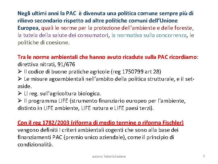Negli ultimi anni la PAC è divenuta una politica comune sempre più di rilievo
