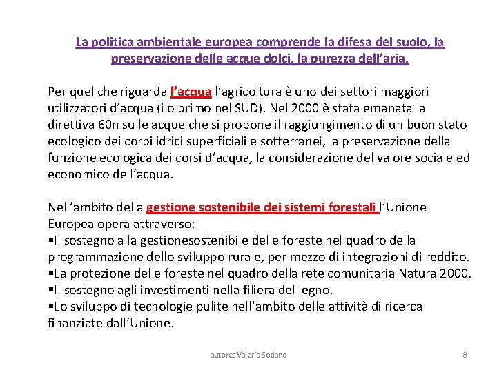 La politica ambientale europea comprende la difesa del suolo, la preservazione delle acque dolci,