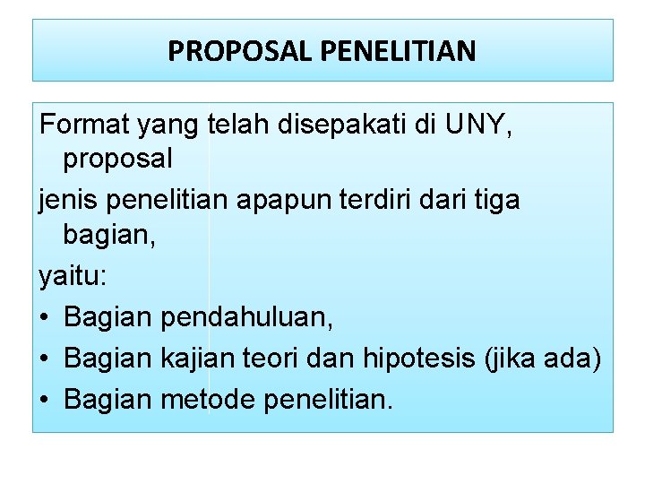 PROPOSAL PENELITIAN Format yang telah disepakati di UNY, proposal jenis penelitian apapun terdiri dari