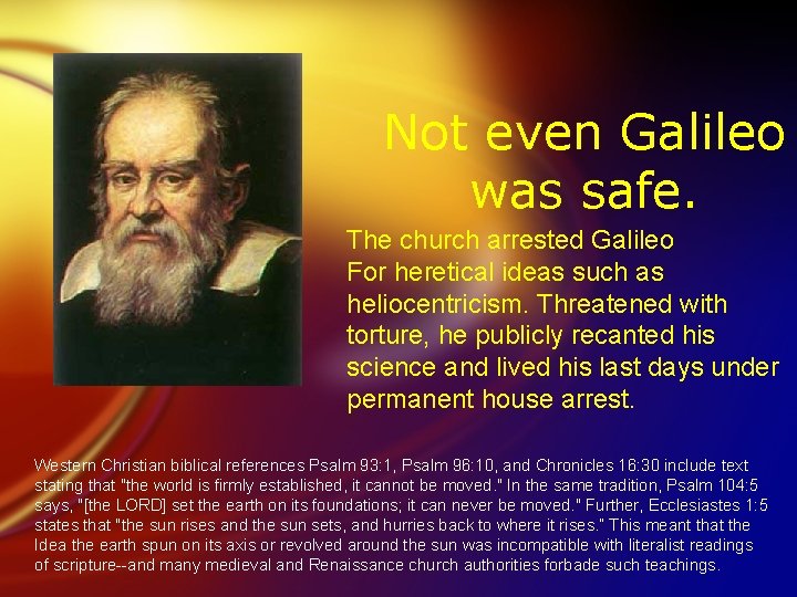 Not even Galileo was safe. The church arrested Galileo For heretical ideas such as
