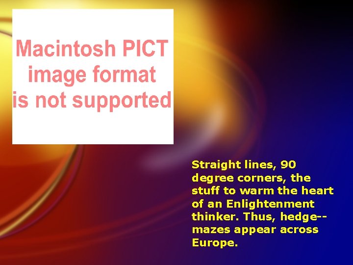 Straight lines, 90 degree corners, the stuff to warm the heart of an Enlightenment