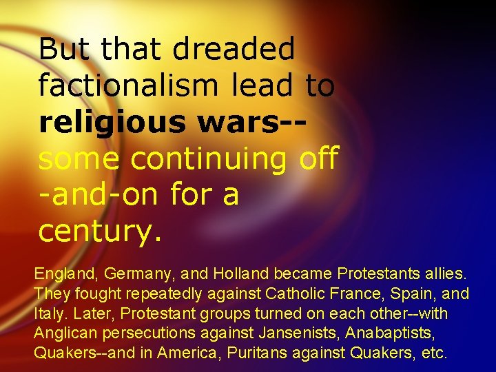 But that dreaded factionalism lead to religious wars-some continuing off -and-on for a century.