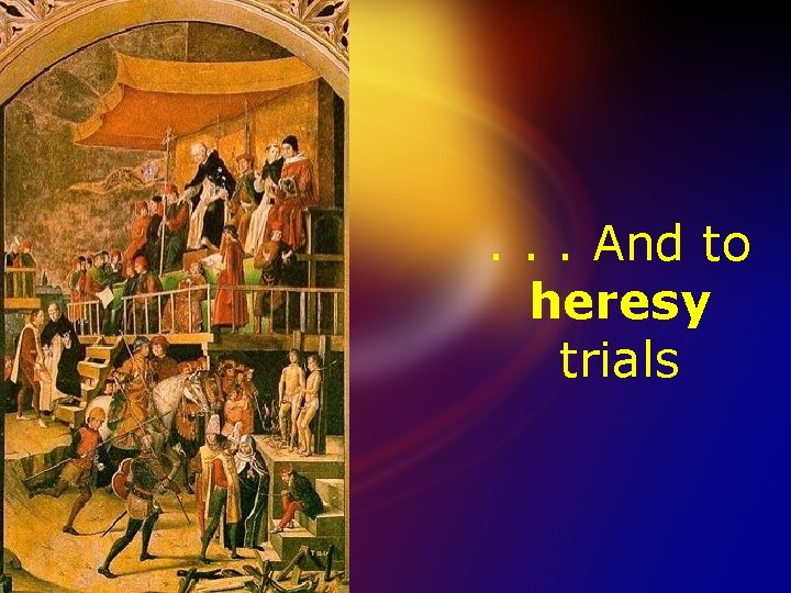 . . . And to heresy trials 