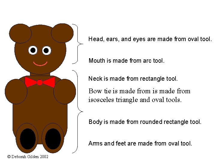 Head, ears, and eyes are made from oval tool. Mouth is made from arc