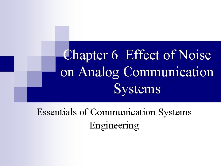 Chapter 6. Effect of Noise on Analog Communication Systems Essentials of Communication Systems Engineering