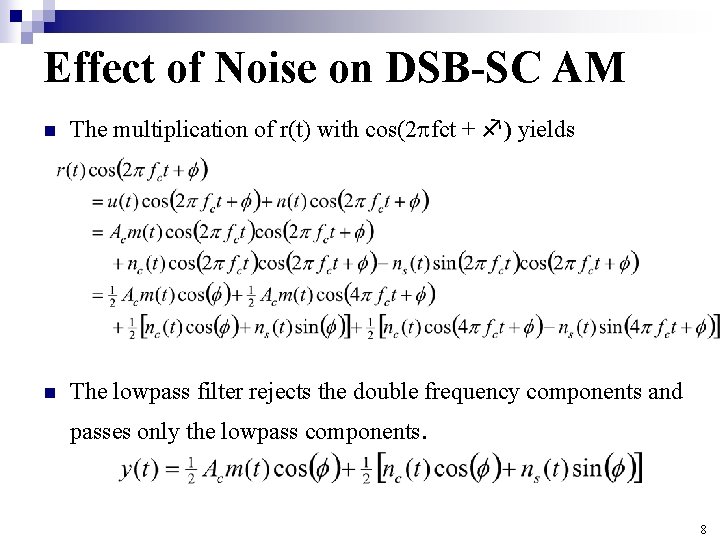 Effect of Noise on DSB-SC AM n The multiplication of r(t) with cos(2 fct