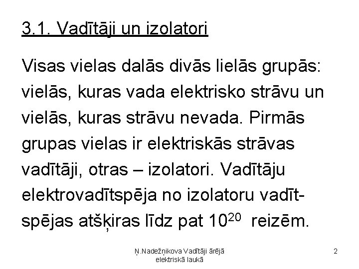 3. 1. Vadītāji un izolatori Visas vielas dalās divās lielās grupās: vielās, kuras vada