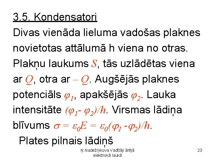 3. 5. Kondensatori Divas vienāda lieluma vadošas plaknes novietotas attālumā h viena no otras.