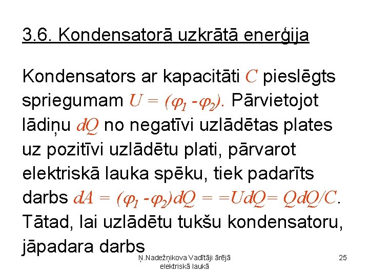 3. 6. Kondensatorā uzkrātā enerģija Kondensators ar kapacitāti C pieslēgts spriegumam U = (