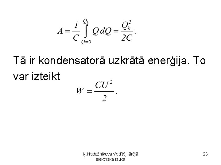 Tā ir kondensatorā uzkrātā enerģija. To var izteikt Ņ. Nadežņikova Vadītāji ārējā elektriskā laukā