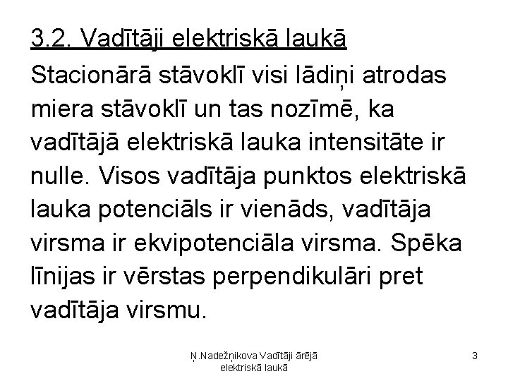 3. 2. Vadītāji elektriskā laukā Stacionārā stāvoklī visi lādiņi atrodas miera stāvoklī un tas