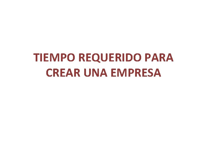 TIEMPO REQUERIDO PARA CREAR UNA EMPRESA 