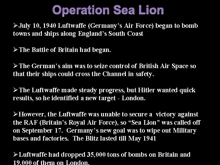 Operation Sea Lion ØJuly 10, 1940 Luftwaffe (Germany’s Air Force) began to bomb towns