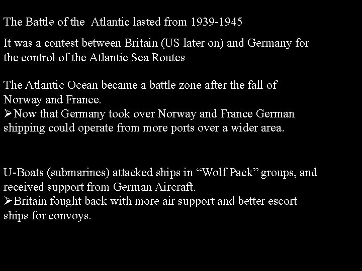 The Battle of the Atlantic lasted from 1939 -1945 It was a contest between