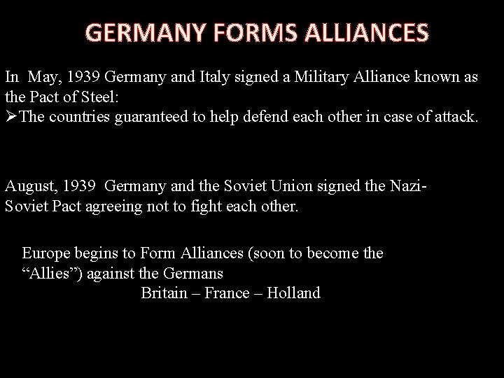 GERMANY FORMS ALLIANCES In May, 1939 Germany and Italy signed a Military Alliance known