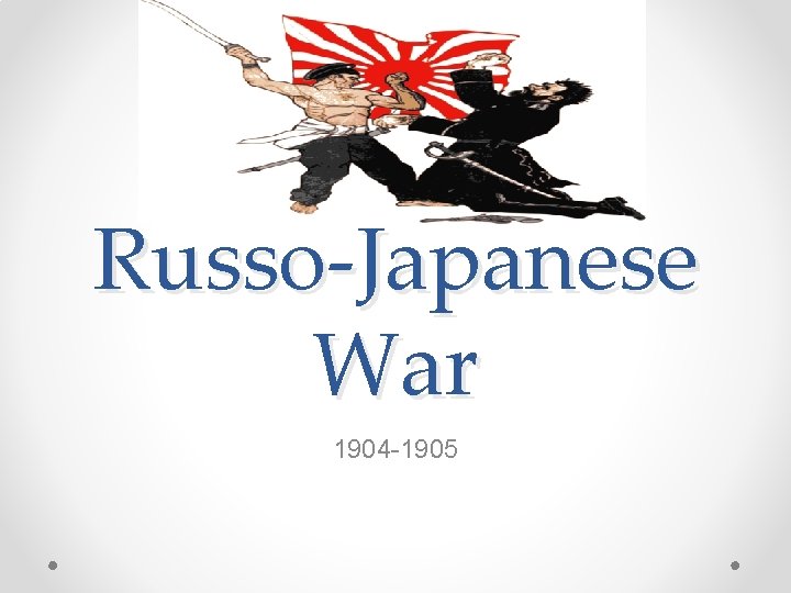 Russo-Japanese War 1904 -1905 