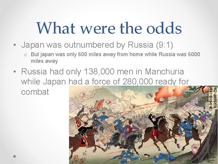 What were the odds • Japan was outnumbered by Russia (9: 1) o But