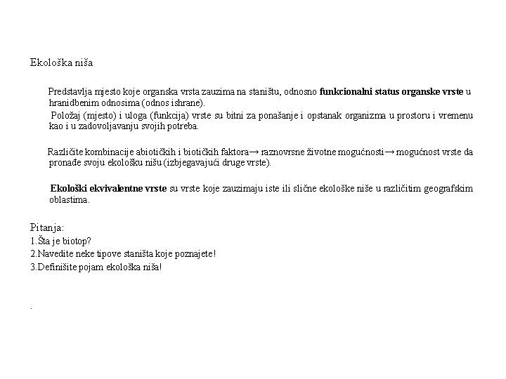 Ekološka niša Predstavlja mjesto koje organska vrsta zauzima na staništu, odnosno funkcionalni status organske