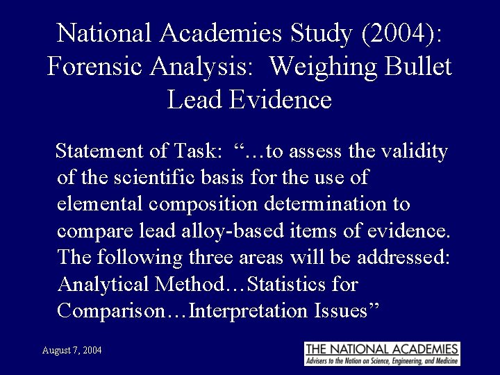 National Academies Study (2004): Forensic Analysis: Weighing Bullet Lead Evidence Statement of Task: “…to