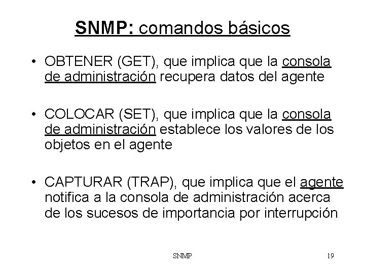 SNMP: comandos básicos • OBTENER (GET), que implica que la consola de administración recupera