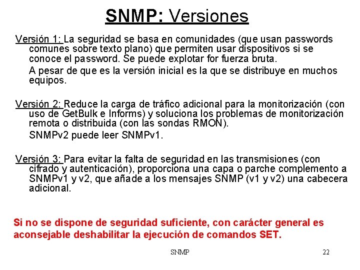 SNMP: Versiones Versión 1: La seguridad se basa en comunidades (que usan passwords comunes