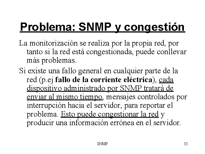 Problema: SNMP y congestión La monitorización se realiza por la propia red, por tanto