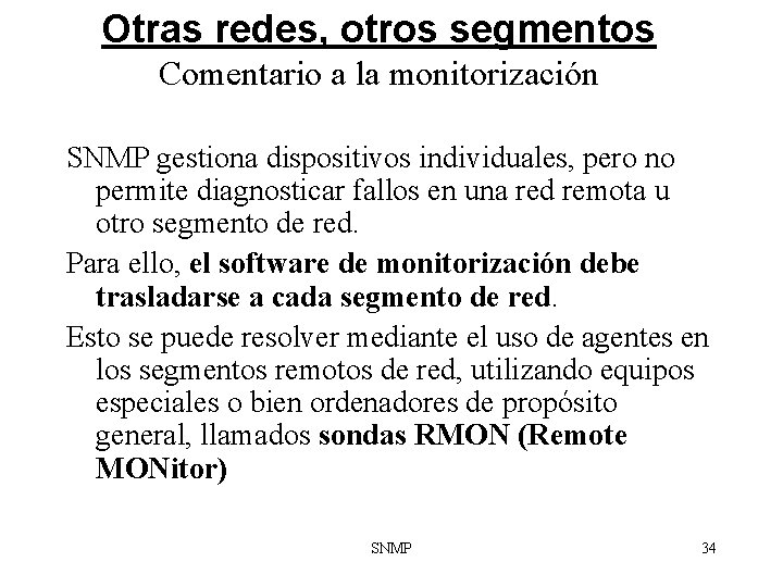 Otras redes, otros segmentos Comentario a la monitorización SNMP gestiona dispositivos individuales, pero no