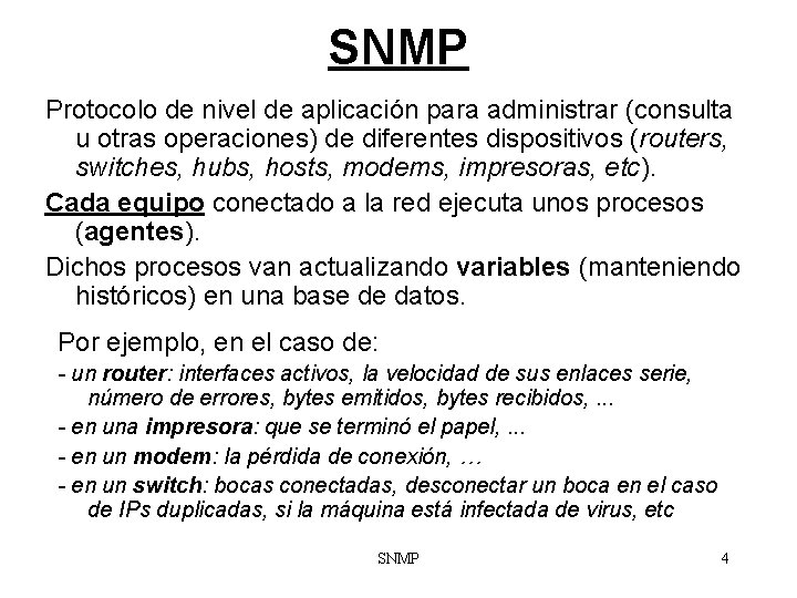 SNMP Protocolo de nivel de aplicación para administrar (consulta u otras operaciones) de diferentes