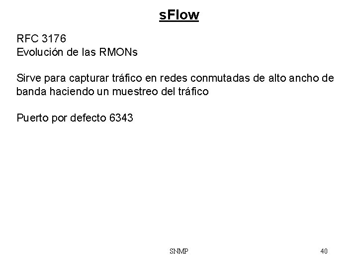 s. Flow RFC 3176 Evolución de las RMONs Sirve para capturar tráfico en redes