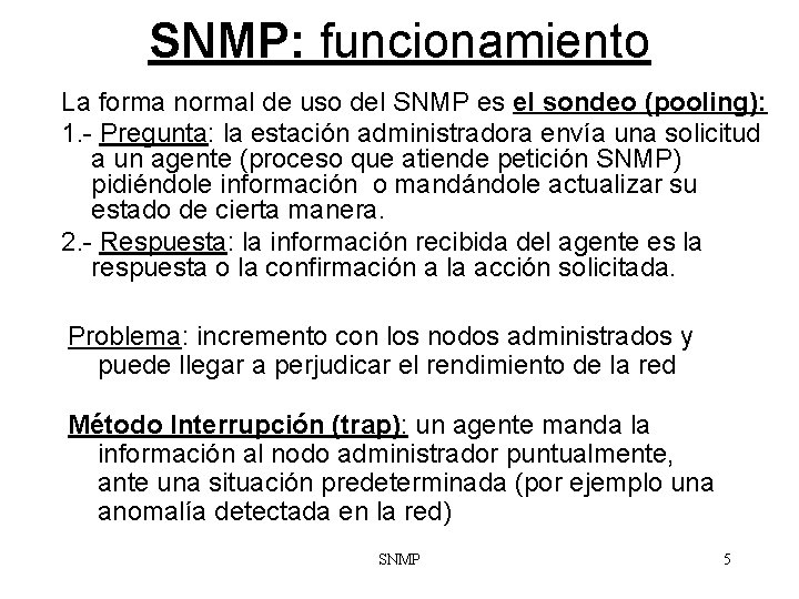 SNMP: funcionamiento La forma normal de uso del SNMP es el sondeo (pooling): 1.