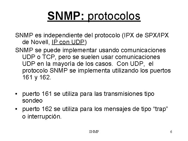 SNMP: protocolos SNMP es independiente del protocolo (IPX de SPX/IPX de Novell, IP con