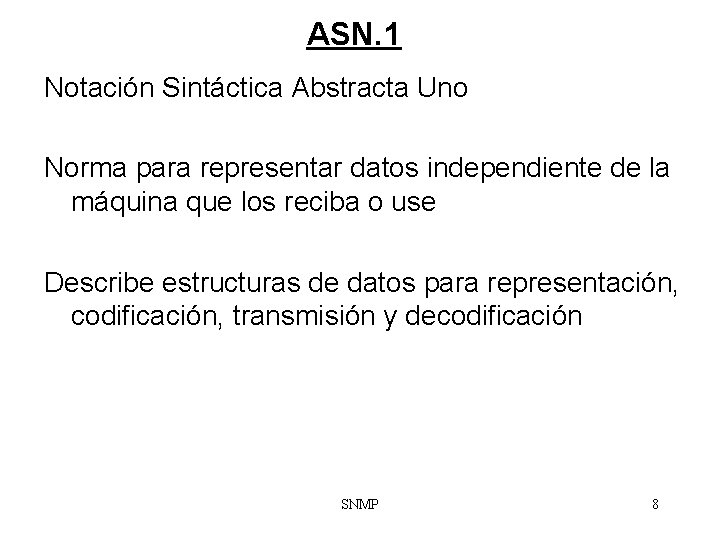 ASN. 1 Notación Sintáctica Abstracta Uno Norma para representar datos independiente de la máquina