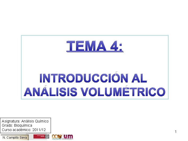 TEMA 4: INTRODUCCIÓN AL ANÁLISIS VOLUMÉTRICO Asignatura: Análisis Químico Grado: Bioquímica Curso académico: 2011/12