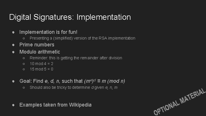 Digital Signatures: Implementation ● Implementation is for fun! ○ Presenting a (simplified) version of Digital Signatures: Implementation ● Implementation is for fun! ○ Presenting a (simplified) version of