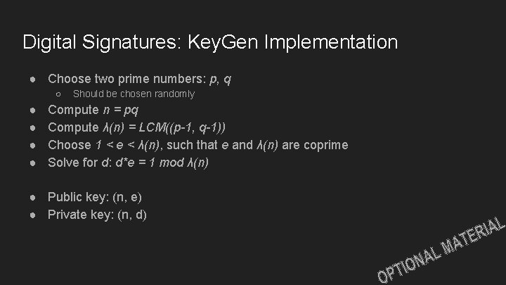 Digital Signatures: Key. Gen Implementation ● Choose two prime numbers: p, q ○ ● Digital Signatures: Key. Gen Implementation ● Choose two prime numbers: p, q ○ ●