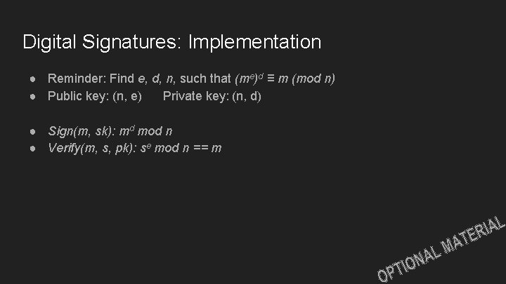 Digital Signatures: Implementation ● Reminder: Find e, d, n, such that (me)d ≡ m Digital Signatures: Implementation ● Reminder: Find e, d, n, such that (me)d ≡ m