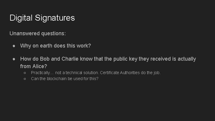 Digital Signatures Unanswered questions: ● Why on earth does this work? ● How do Digital Signatures Unanswered questions: ● Why on earth does this work? ● How do