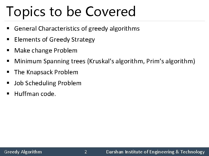 Topics to be Covered § General Characteristics of greedy algorithms § Elements of Greedy