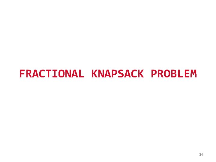 FRACTIONAL KNAPSACK PROBLEM 34 