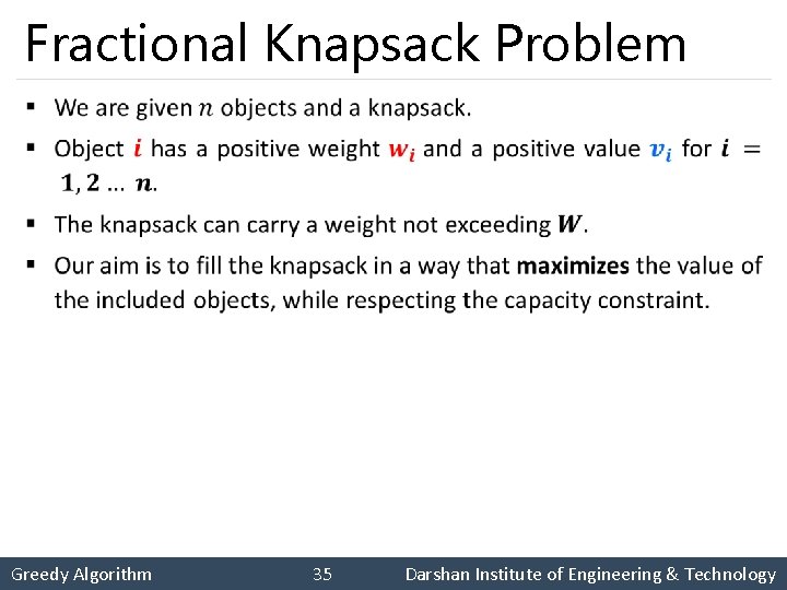 Fractional Knapsack Problem § Greedy Algorithm 35 Darshan Institute of Engineering & Technology 