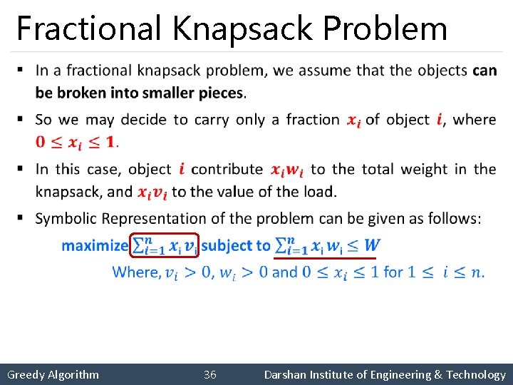 Fractional Knapsack Problem § Greedy Algorithm 36 Darshan Institute of Engineering & Technology 