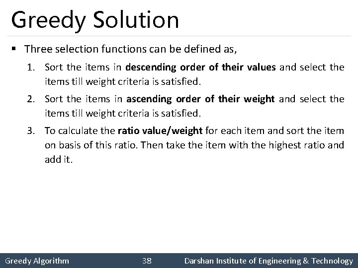 Greedy Solution § Three selection functions can be defined as, 1. Sort the items
