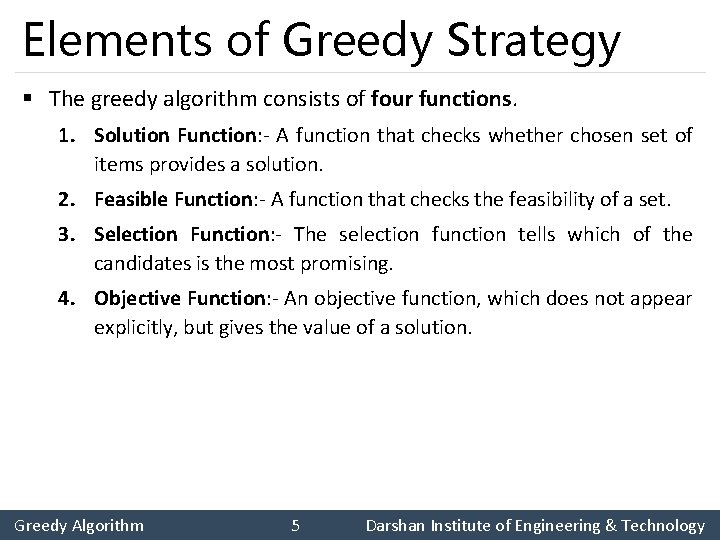 Elements of Greedy Strategy § The greedy algorithm consists of four functions. 1. Solution