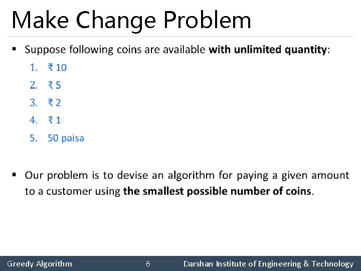 Make Change Problem § Greedy Algorithm 6 Darshan Institute of Engineering & Technology 