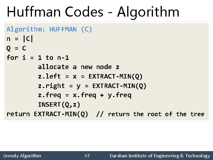 Huffman Codes - Algorithm: HUFFMAN (C) n = |C| Q = C for i