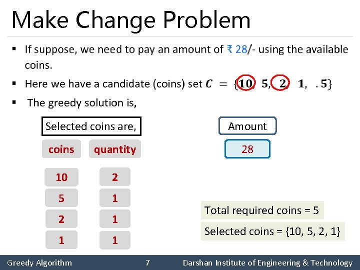 Make Change Problem § Amount Selected coins are, coins quantity 10 2 5 1