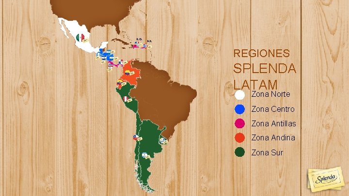 R. D. P. R. REGIONES SPLENDA LATAM Zona Norte Zona Centro Zona Antillas Zona