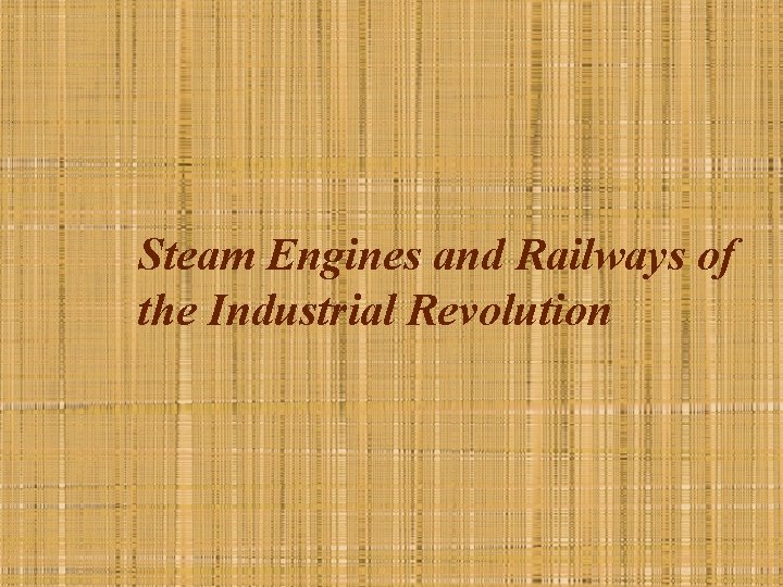 Steam Engines and Railways of the Industrial Revolution 
